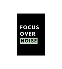 Focus Over Noise Wall Decor Witty Poster