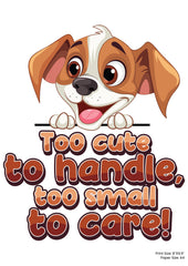 Too Cute to handle  Premium A4 Size Vinyl Stickers